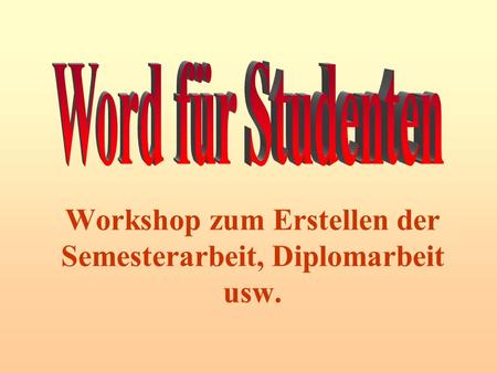 Workshop zum Erstellen der Semesterarbeit, Diplomarbeit usw.