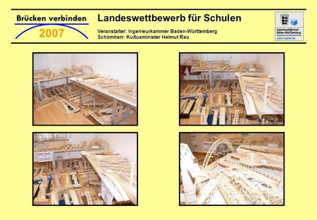 Landeswettbewerb für Schulen Veranstalter: Ingenieurkammer Baden-Württemberg Schirmherr: Kultusminister Helmut Rau 2007.