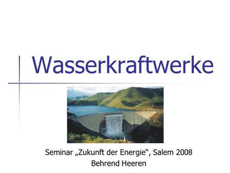 Seminar „Zukunft der Energie“, Salem 2008 Behrend Heeren