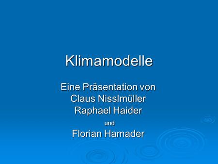 Klimamodelle Eine Präsentation von Claus Nisslmüller Raphael Haider
