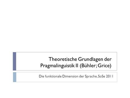 Theoretische Grundlagen der Pragmalinguistik II (Bühler; Grice)