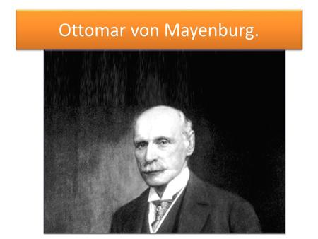 Ottomar von Mayenburg..