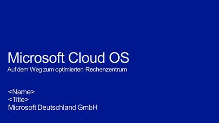 Microsoft Cloud OS Auf dem Weg zum optimierten Rechenzentrum