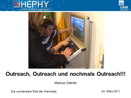 24. März 2011 Markus Oderits Outreach, Outreach und nochmals Outreach!!! Die wunderbare Welt der Werkstatt.