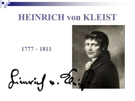 HEINRICH von KLEIST 1777 – 1811.