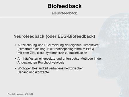 Biofeedback Neurofeedback (oder EEG-Biofeedback) Neurofeedback