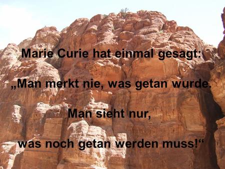 Dr. T. Yousef - Münster 14.11.2007 Marie Curie hat einmal gesagt: Man merkt nie, was getan wurde. Man sieht nur, was noch getan werden muss!