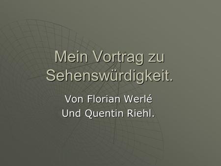 Mein Vortrag zu Sehenswürdigkeit. Von Florian Werlé Und Quentin Riehl.