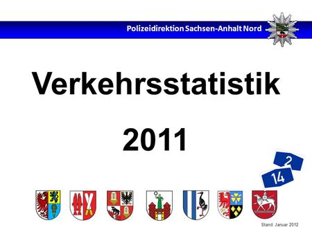 Polizeidirektion Sachsen-Anhalt Nord Verkehrsstatistik 2011 Stand: Januar 2012.