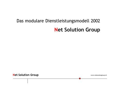 Www.netsolutiongroup.ch Net Solution Group Das modulare Dienstleistungsmodell 2002 Net Solution Group.