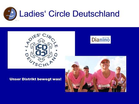 Unser Distrikt bewegt was!. Was wollen wir bewegen? Alle Ladies vom D6 Freunde und Bekannte Spendenbarometer Bekanntheit von LC Aufmerksamkeit für Dianino.