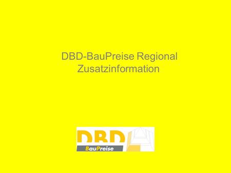 DBD-BauPreise Regional Zusatzinformation. Ab Mai 2009 werden alle Produkte der DBD-BauPreise optional auch mit regional differenzierten Preisinformationen.