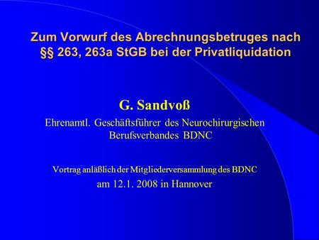 Zum Vorwurf des Abrechnungsbetruges nach §§ 263, 263a StGB bei der Privatliquidation G. Sandvoß Ehrenamtl. Geschäftsführer des Neurochirurgischen Berufsverbandes.