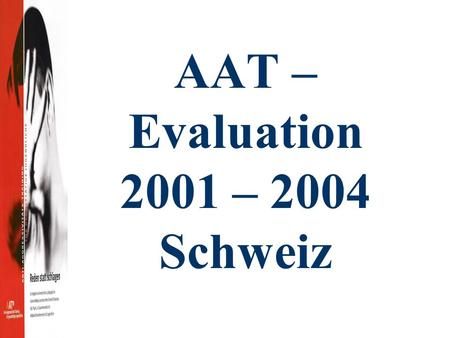 AAT – Evaluation 2001 – 2004 Schweiz. Stichprobe 18 männliche Jugendliche Alter: 14-18 Jahre.