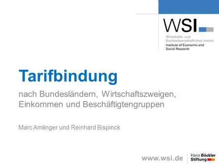 Tarifbindung nach Bundesländern, Wirtschaftszweigen, Einkommen und Beschäftigtengruppen Marc Amlinger und Reinhard Bispinck.