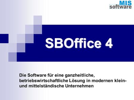 SBOffice 4 Die Software für eine ganzheitliche, betriebswirtschaftliche Lösung in modernen klein- und mittelständische Unternehmen.