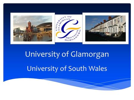 University of Glamorgan University of South Wales.