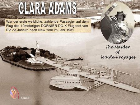 War der erste weibliche, zahlende Passagier auf dem Flug des 12motorigen DORNIER DO-X Flugboot von Rio de Janeiro nach New York im Jahr 1931 Sound.