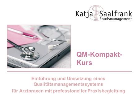 QM-Kompakt-Kurs Einführung und Umsetzung eines Qualitätsmanagementssystems für Arztpraxen mit professioneller Praxisbegleitung.