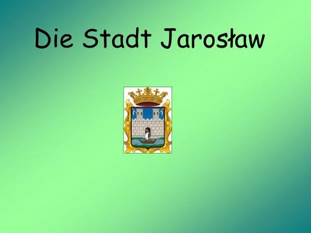 Die Stadt Jarosław. Stadt r echte erhielt si e im Jahre 1375. Zu ihren berühmtesten Besitzern gehörten u.a. der bekannte General Jan Karol Chodkiewicz.