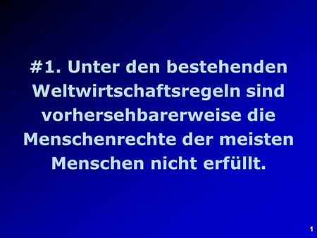 #1. Unter den bestehenden Weltwirtschaftsregeln sind vorhersehbarerweise die Menschenrechte der meisten Menschen nicht erfüllt.