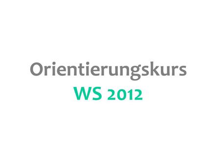 Orientierungskurs WS 2012.