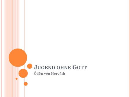 J UGEND OHNE G OTT Ödön von Horváth. I NHALT Ödön von Horváth Werke Jugend ohne Gott.