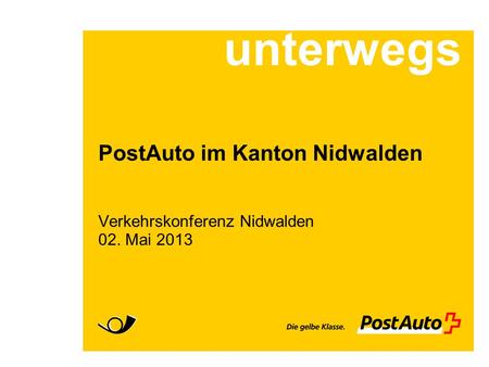 PostAuto im Kanton Nidwalden Verkehrskonferenz Nidwalden 02. Mai 2013
