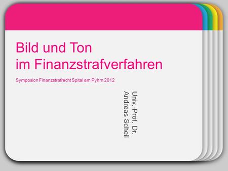 WINTER Template Bild und Ton im Finanzstrafverfahren Symposion Finanzstrafrecht Spital am Pyhrn 2012 Univ.-Prof. Dr. Andreas Scheil.