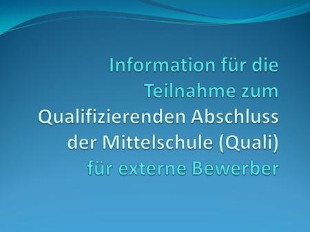 Information für die Teilnahme zum Qualifizierenden Abschluss der Mittelschule (Quali) für externe Bewerber.