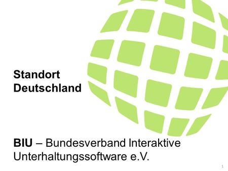 Standort Deutschland BIU – Bundesverband Interaktive Unterhaltungssoftware e.V.. 1.
