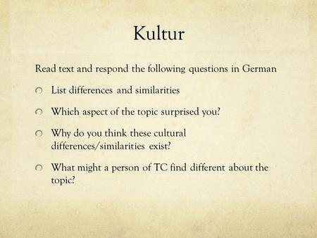 Kultur Read text and respond the following questions in German List differences and similarities Which aspect of the topic surprised you? Why do you think.