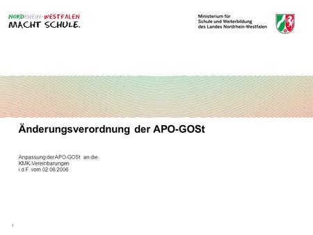 Änderungsverordnung der APO-GOSt Anpassung der APO-GOSt an die KMK-Vereinbarungen i.d.F. vom 02.06.2006 1.