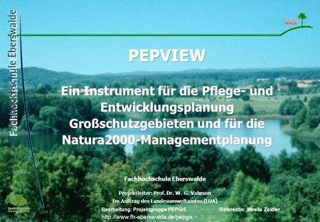 28.03.2017 PEPVIEW Ein Instrument für die Pflege- und Entwicklungsplanung Großschutzgebieten und für die Natura2000-Managementplanung Deck- blatt Fachhochschule.