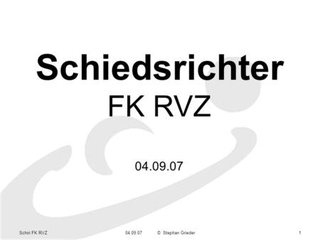 Schiri FK RVZ04.09.07© Stephan Grieder1 Schiedsrichter FK RVZ 04.09.07.