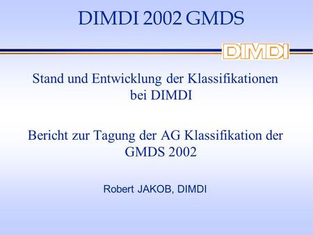 DIMDI 2002 GMDS Stand und Entwicklung der Klassifikationen bei DIMDI