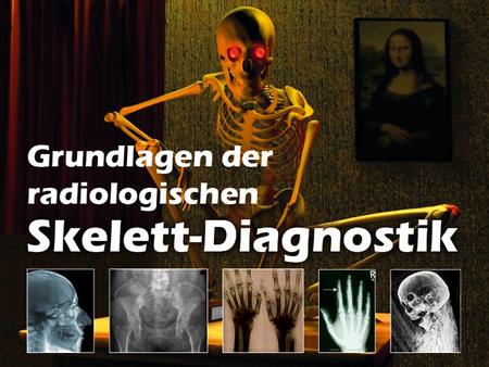 Grundlagen der radiologischen Skelett-Diagnostik