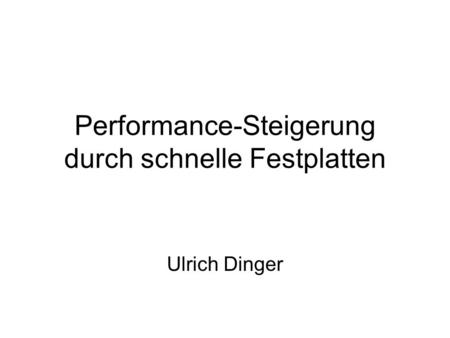 Performance-Steigerung durch schnelle Festplatten Ulrich Dinger.