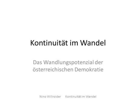 Kontinuität im Wandel Das Wandlungspotenzial der österreichischen Demokratie Nino Willroider Kontinuität im Wandel.