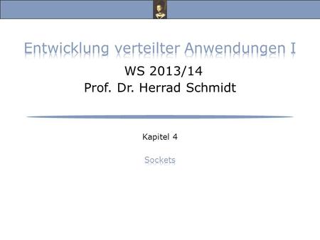 Entwicklung verteilter Anwendungen I, WS 13/14 Prof. Dr. Herrad Schmidt WS 13/14 Kapitel 4 Folie 2 Message Passing mittels Sockets (1) s.a.