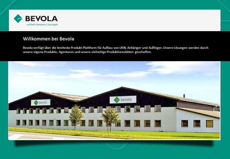 Willkommen bei Bevola Bevola verfügt über die breiteste Produkt-Plattform für Aufbau von LKW, Anhänger und Auflieger. Unsere Lösungen werden durch unsere.