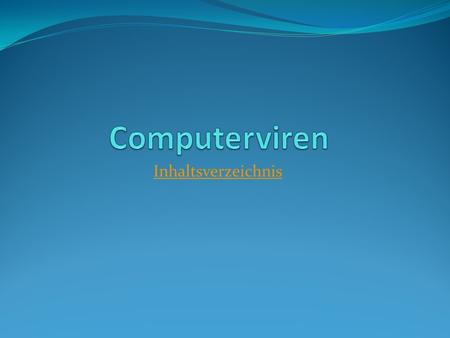 Computerviren Inhaltsverzeichnis.