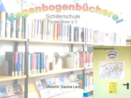 Hereinspaziert… Autorin: Saskia Liedig. Daten und Fakten Im Juni 2001 wurde die Stadtteilbücherei Böllenseesiedlung aus Kostengründen geschlossen Die.
