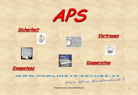 Alexander Pawlinetz Sicherheitstechnik 0664 / 236 69 02  APS Produktinformation APS Sicherheitstechnik.
