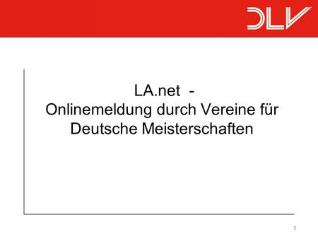 1 LA.net - Onlinemeldung durch Vereine für Deutsche Meisterschaften.
