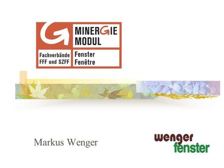 Markus Wenger. Gesamt Uw-Wert 0.7 W/m2K mit Edelstahlabstandhalter. Glasanteil >75% Was ist ein Minergie-Fenster.