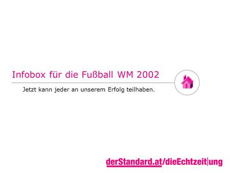 Infobox für die Fußball WM 2002 Jetzt kann jeder an unserem Erfolg teilhaben.