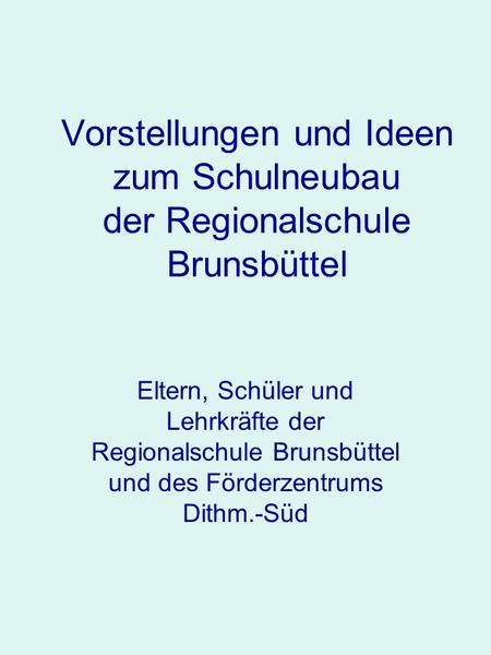 Vorstellungen und Ideen zum Schulneubau der Regionalschule Brunsbüttel