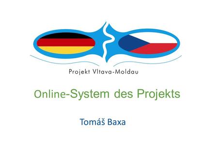 Online -System des Projekts Tomáš Baxa. Inhalt der Präsentation Einzelne Teile des Websystems Registrierung und Anmeldung (Einloggen) im System Eingabe.