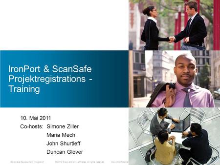 © 2010 Cisco and/or its affiliates. All rights reserved. Cisco Confidential Corporate Development Integration IronPort & ScanSafe Projektregistrations.